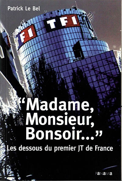 Madame, Monsieur, bonsoir... : les dessous du premier JT de France