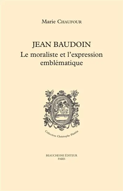 Jean Baudouin : le moraliste et l'expression emblématique