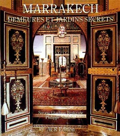 Marrakech : demeures et jardins secrets