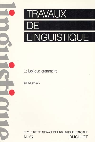 Travaux de linguistique, n° 37. Le lexique grammaire
