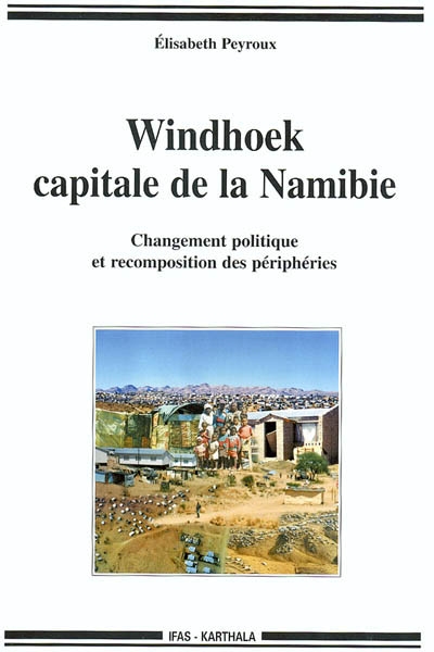 Windhoek, capitale de la Namibie : changement politique et recomposition des périphéries