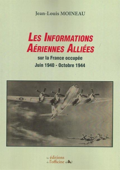 Les informations aériennes alliées sur la France occupée : juin 1940-octobre 1944