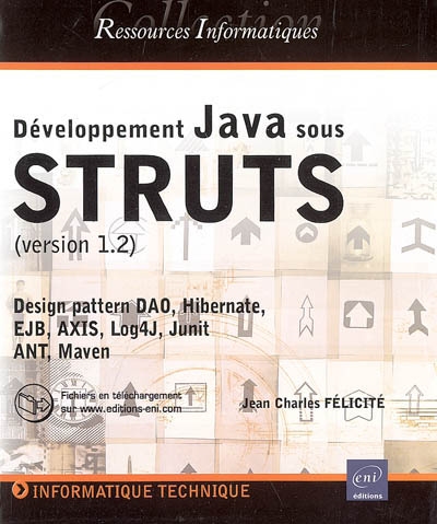 Développement Java sous Struts (version 1.2) : design pattern DAO, Hibernate, EJB, AXIS, Log4J, Junit ANT, Maven