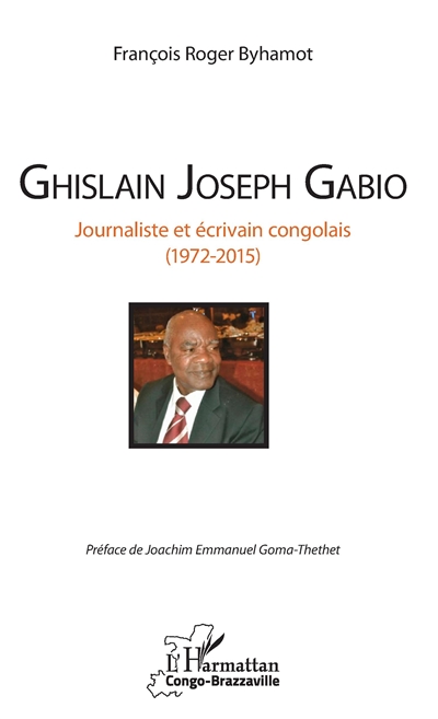 Ghislain Joseph Gabio : journaliste et écrivain congolais : 1972-2015