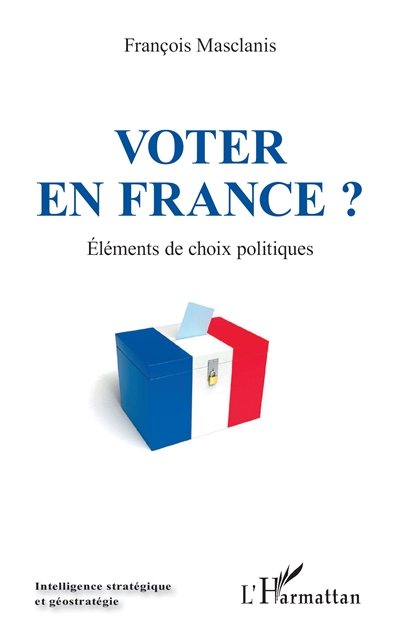 Voter en France ? : éléments de choix politiques