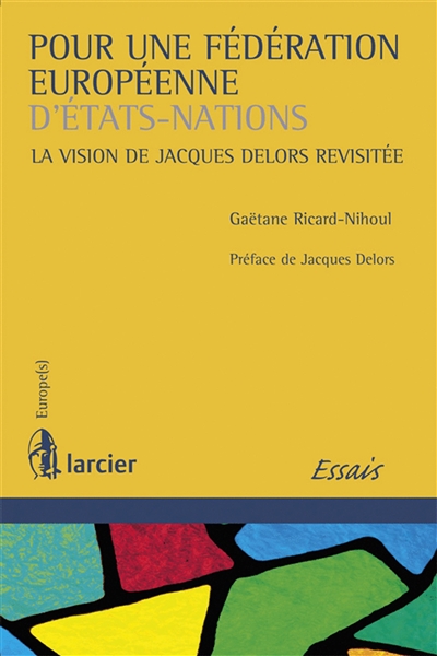Pour une fédération européenne d'Etats-Nations : la vision de Jacques Delors revisitée