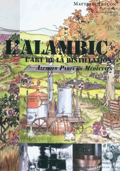 L'alambic : l'art de la distillation : alcools, parfums, médecines