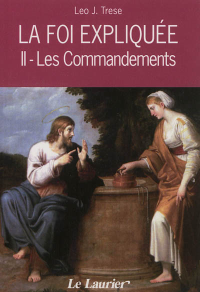 La foi expliquée. Vol. 2. Les commandements