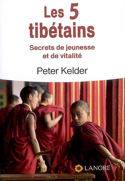 Les 5 Tibétains : secrets de jeunesse et de vitalité