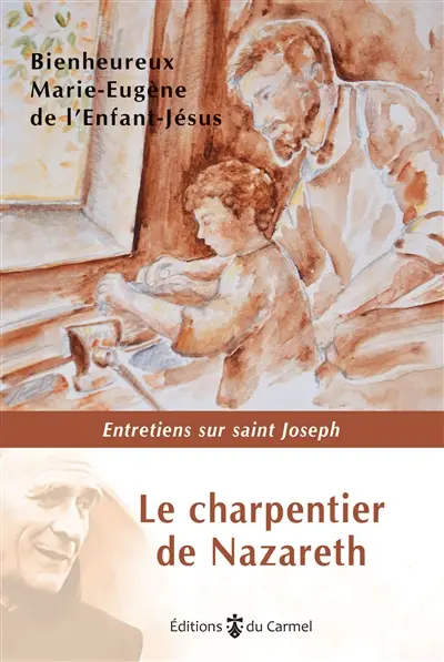 Le charpentier de Nazareth : entretiens sur saint Joseph