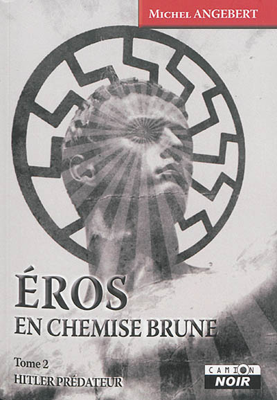 Eros en chemise brune. Vol. 2. Hitler prédateur