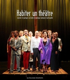 Habiter un théâtre : inventer et partager un Centre dramatique national à Sartrouville : 2004-2012