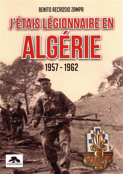J'étais légionnaire en Algérie, 1957-1962