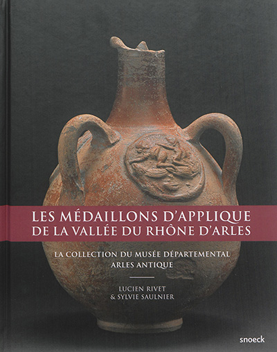 Les médaillons d'applique de la vallée du Rhône d'Arles : la collection du Musée départemental Arles antique