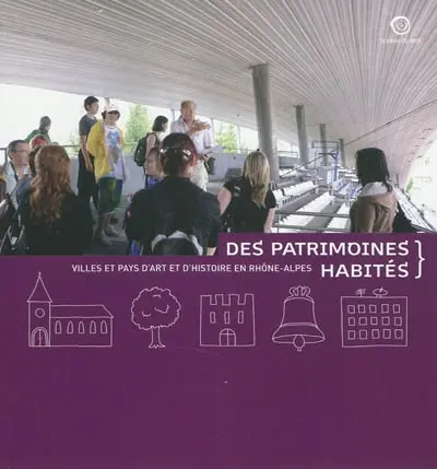 Des patrimoines habités : villes et pays d'art et d'histoire en Rhône-Alpes