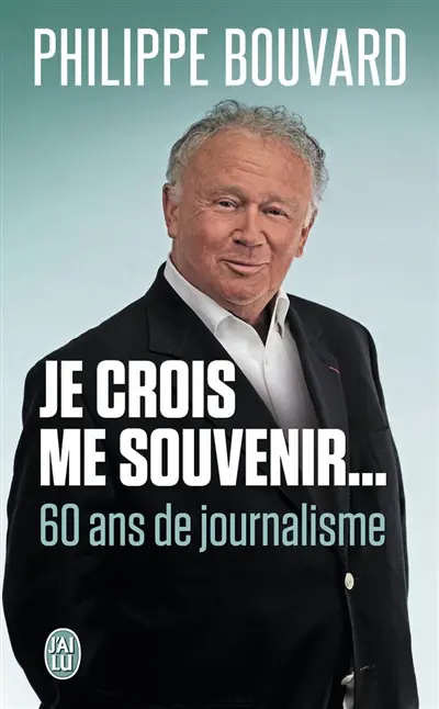 Je crois me souvenir... : 60 ans de journalisme