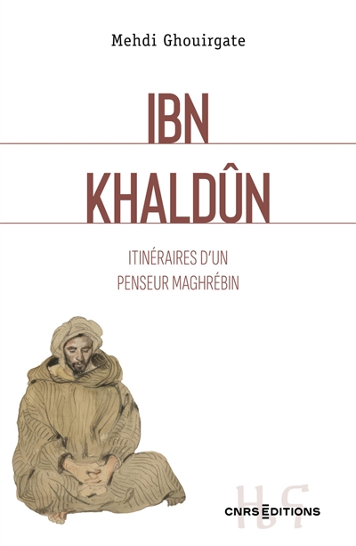 Ibn Khaldûn : itinéraires d'un penseur maghrébin