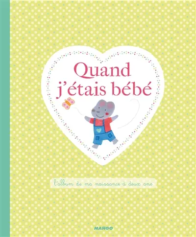Quand j'étais bébé : l'album de ma naissance à deux ans