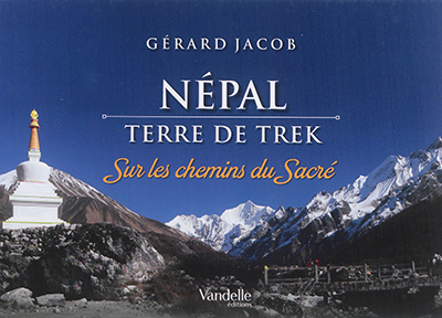 Népal : terre de trek : sur les chemins du sacré