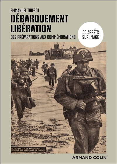 Débarquement, Libération : des préparations aux commémorations : 50 arrêts sur image