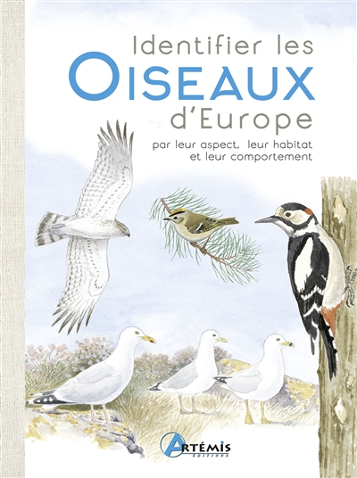 Identifier les oiseaux d'Europe : par leur aspect, leur habitat et leur comportement
