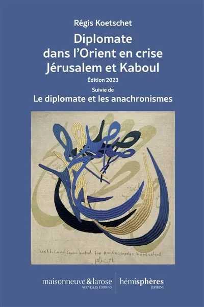 Diplomate dans l'Orient en crise : Jérusalem et Kaboul. Le diplomate et les anachronismes