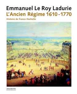 L'histoire de France. Vol. 3. L'Ancien Régime : de Louis XIII à Louis XV : 1610-1770