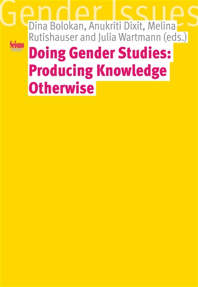 Doing gender studies : producing knowledge otherwise