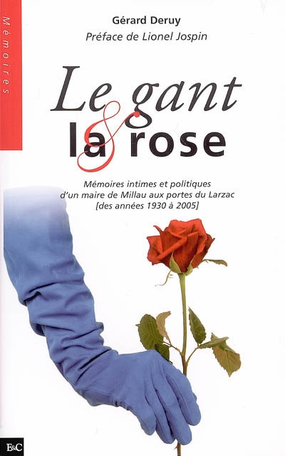 Le gant et la rose : mémoires intimes et politiques d'un maire de Millau aux portes du Larzac (des années 1930 à 2005)
