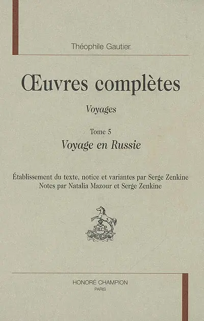 Oeuvres complètes. Section IV : voyages. Vol. 5. Voyage en Russie