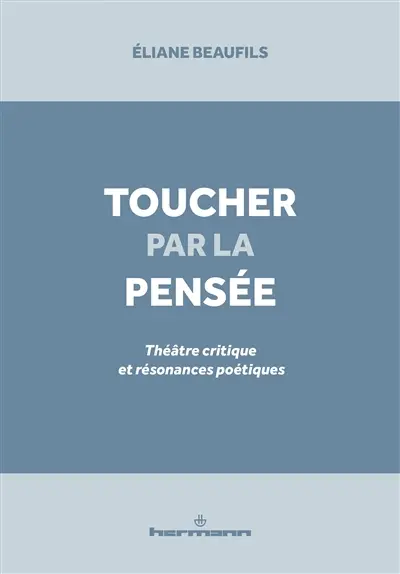 Toucher par la pensée : théâtre critique et résonances poétiques