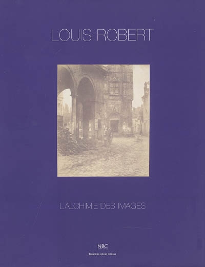 Louis Robert : l'alchimie des images : expositions, Aoste, Italie, Bibliothèque régionale, 30 juil.-2 oct. 1999 ; Paris, Galerie Baudoin Lebon, 17 nov. 1999-8 janv. 2000
