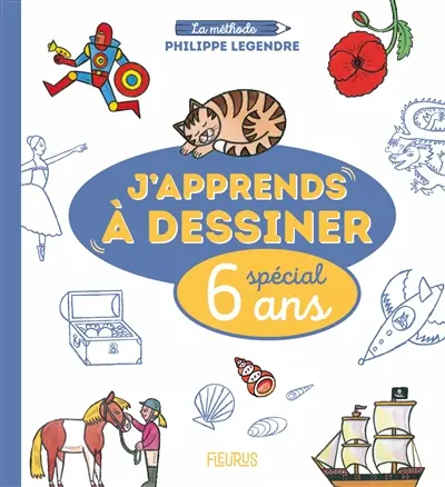 J'apprends à dessiner : spécial 6 ans : la méthode Philippe Legendre