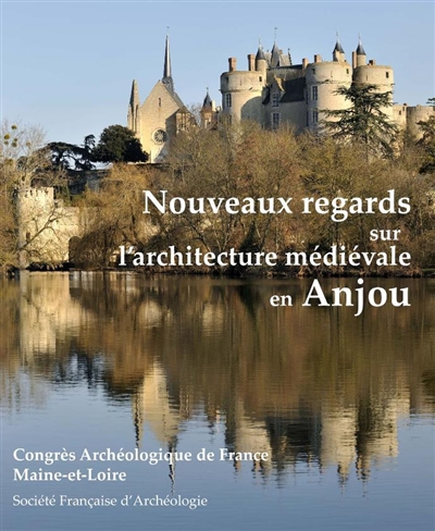 Nouveaux regards sur l'architecture médiévale en Anjou