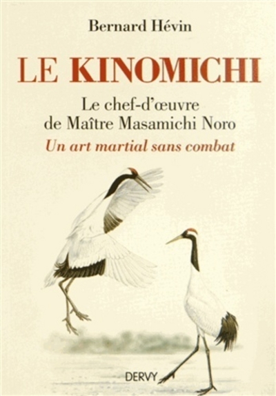 Le kinomichi, le chef-d'oeuvre de maître Masamichi Noro : un art martial sans combat