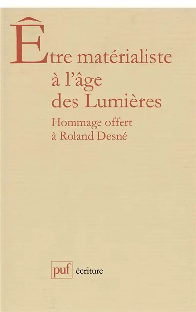 Etre matérialiste à l'âge des Lumières : hommages offerts à Roland Desné