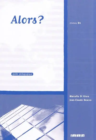 Alors ? niveau B1 : guide pédagogique