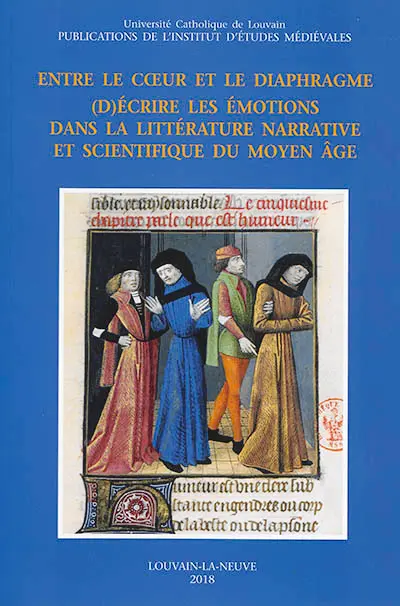 Entre le coeur et le diaphragme : (d)écrire les émotions dans la littérature narrative et scientifique du Moyen Age