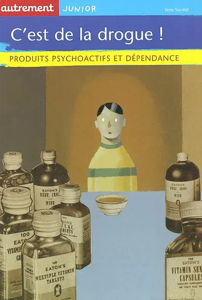 C'est de la drogue ! : produits psychoactifs et dépendance
