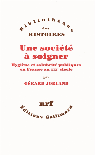 Une société à soigner : hygiène et salubrité publique en France au XIXe siècle