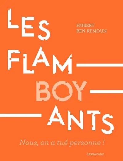 Les flamboyants : nous, on a tué personne !