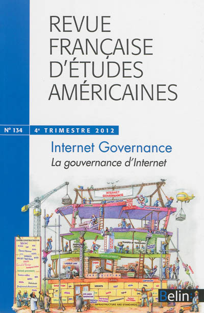 Revue française d'études américaines, n° 134. La gouvernance d'Internet. Internet governance