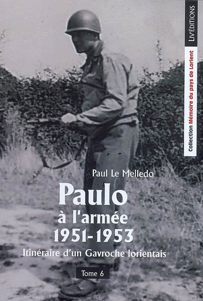Itinéraire d'un Gavroche lorientais. Vol. 6. Paulo à l'armée, 1951-1953