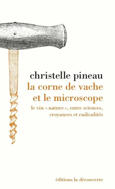 La corne de vache et le microscope : le vin nature, entre sciences, croyances et radicalités
