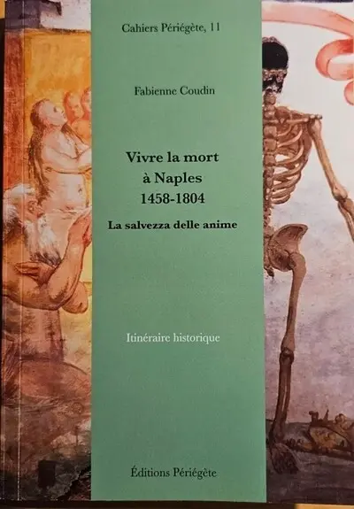 Vivre la mort à Naples, 1458-1804 : la salvezza della anime : itinéraire historique