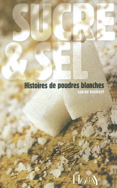 Sucre et sel : histoires de poudres blanches