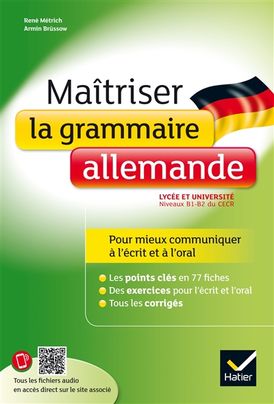 Maîtriser la grammaire allemande au lycée : lycée et université, niveaux B1-B2 du CECR : pour mieux communiquer à l'écrit et à l'oral
