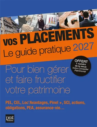 Vos placements, le guide pratique 2027 : pour bien gérer et faire fructifier votre patrimoine : PEL, CEL, Loc'Avantages, Pinel +, SCI, actions, obligations, PEA, assurance-vie... Vos placements, le guide pratique 2027 : pour bien gérer et faire fructifier votre patrimoine : PEL, CEL, Loc'Avantages, Pinel +, SCI, actions, obligations, PEA, assurance-vie...
