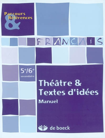 Français, théâtre et textes d'idées, 5e-6e secondaire : manuel