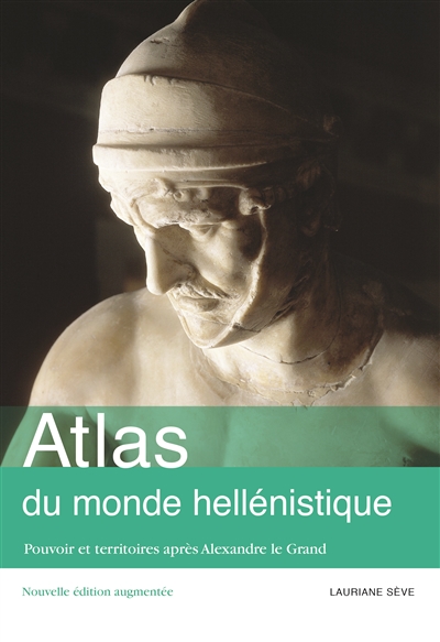 Atlas du monde hellénistique, 336-31 av. J.-C. : pouvoir et territoires après Alexandre le Grand